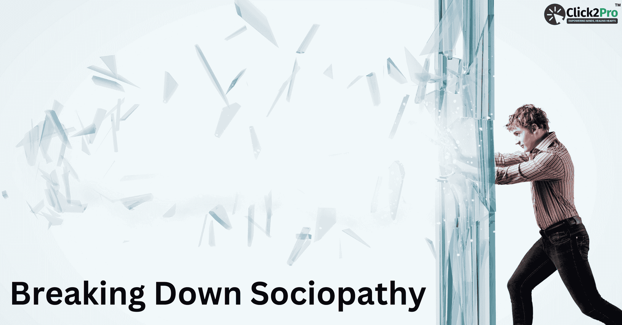 Man breaking through glass wall symbolizing uncovering sociopathy traits and behaviors – Click2Pro.