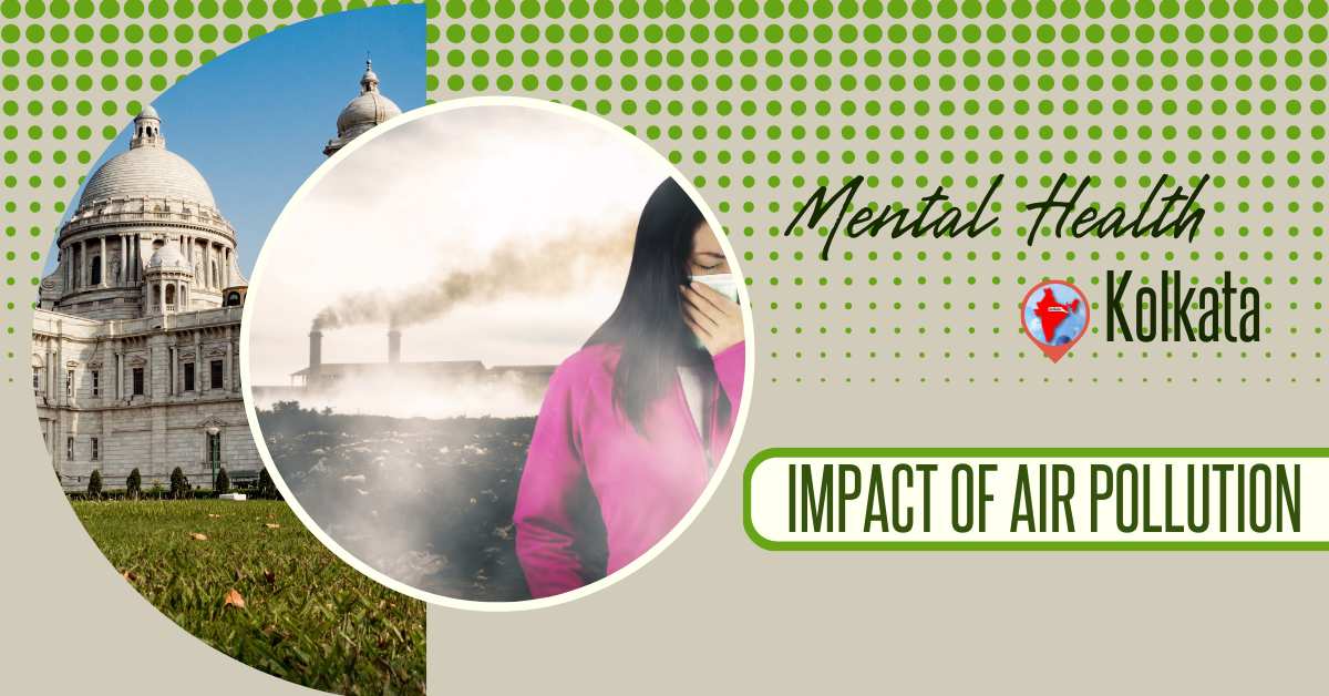 Impact of Air Pollution on Mental Health in Kolkata - Addressing Anxiety and Depression in the City.