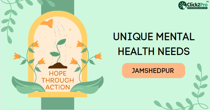 Hope Through Action: Understanding Unique Mental Health Needs in Jamshedpur | Click2Pro"