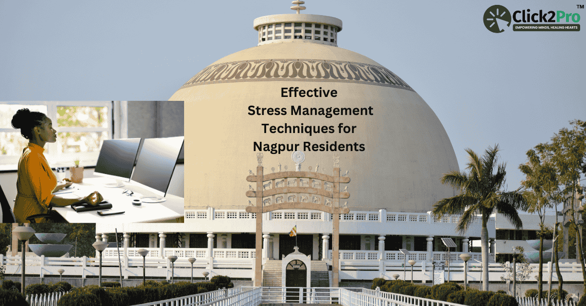 Stress Management Techniques for Nagpur Residents - Click2Pro Guide with Local Focus on Mental Wellness