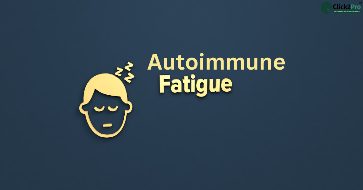 Autoimmune Fatigue: Understanding Causes and Coping Strategies – Click2Pro Mental Health