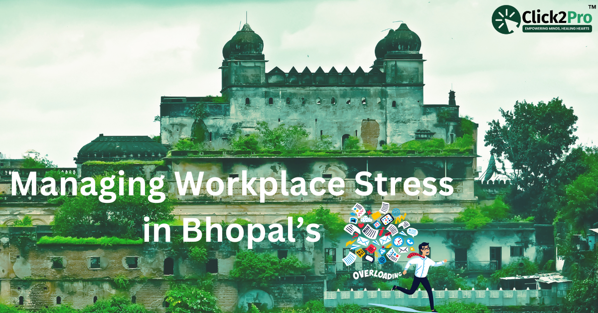 Managing Workplace Stress in Bhopal’s Expanding Sector - Click2Pro Mental Health Support