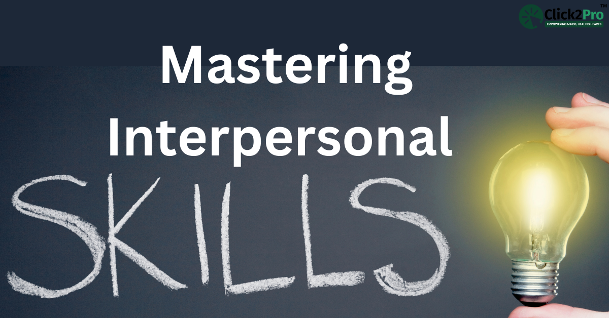 Mastering interpersonal skills for building strong relationships – effective communication and empathy