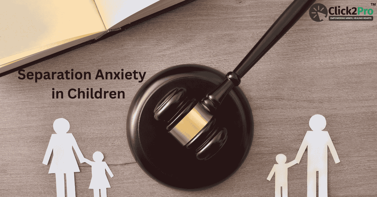 Separation Anxiety in Children: Identifying Signs and Coping Strategies - Click2Pro Mental Health Blog