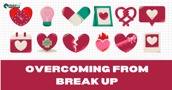 Overcoming from Break Up: Steps for Emotional Healing and Growth with Click2Pro's Support