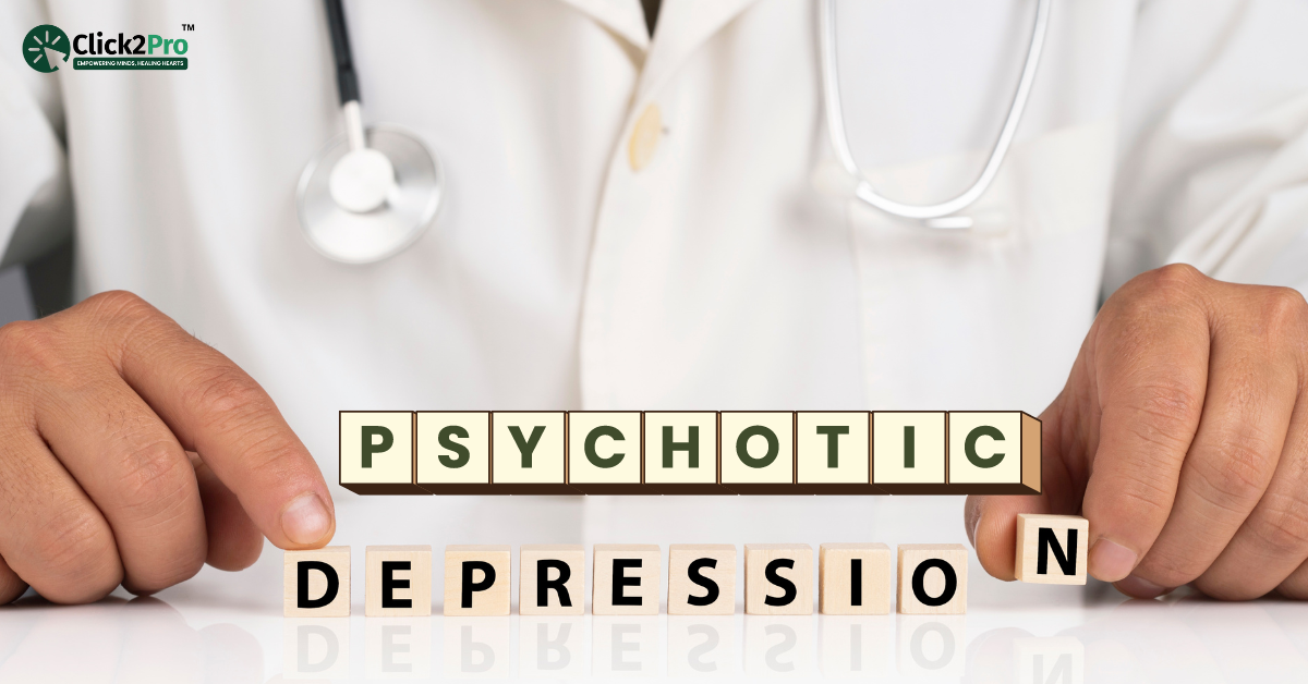 Psychotic Depression: Understanding Symptoms, Causes, and Treatment Options - Click2Pro