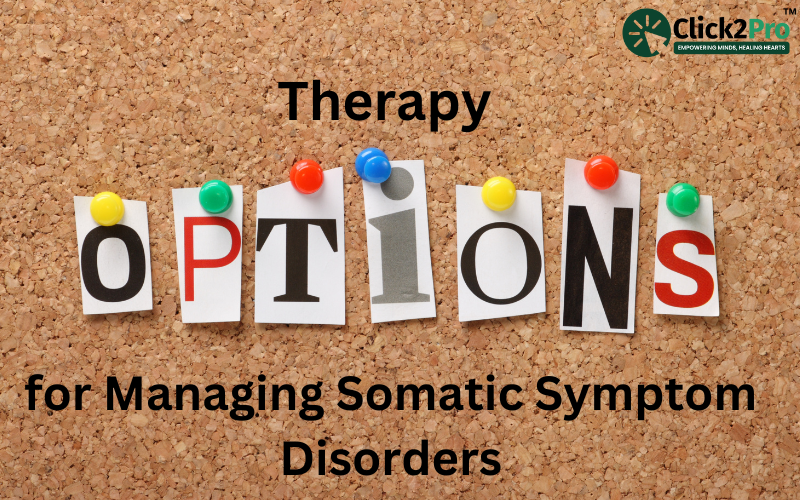 Therapy options for managing somatic symptom disorders - Click2Pro mental health support solutions.