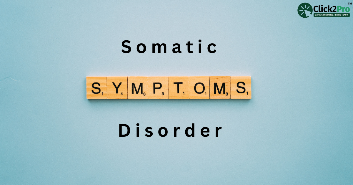 Somatic Symptom Disorder: Understanding Symptoms and Treatment - Click2Pro