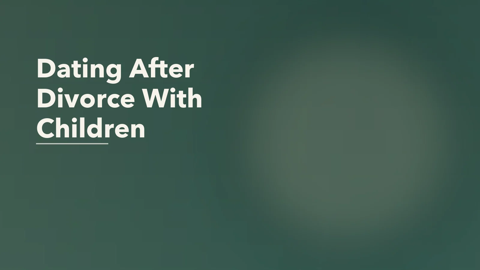 Editorial blog cover with the words 'Dating After Divorce With Children' for an article about dating after divorce with children: the emotional complexity no one talks about.