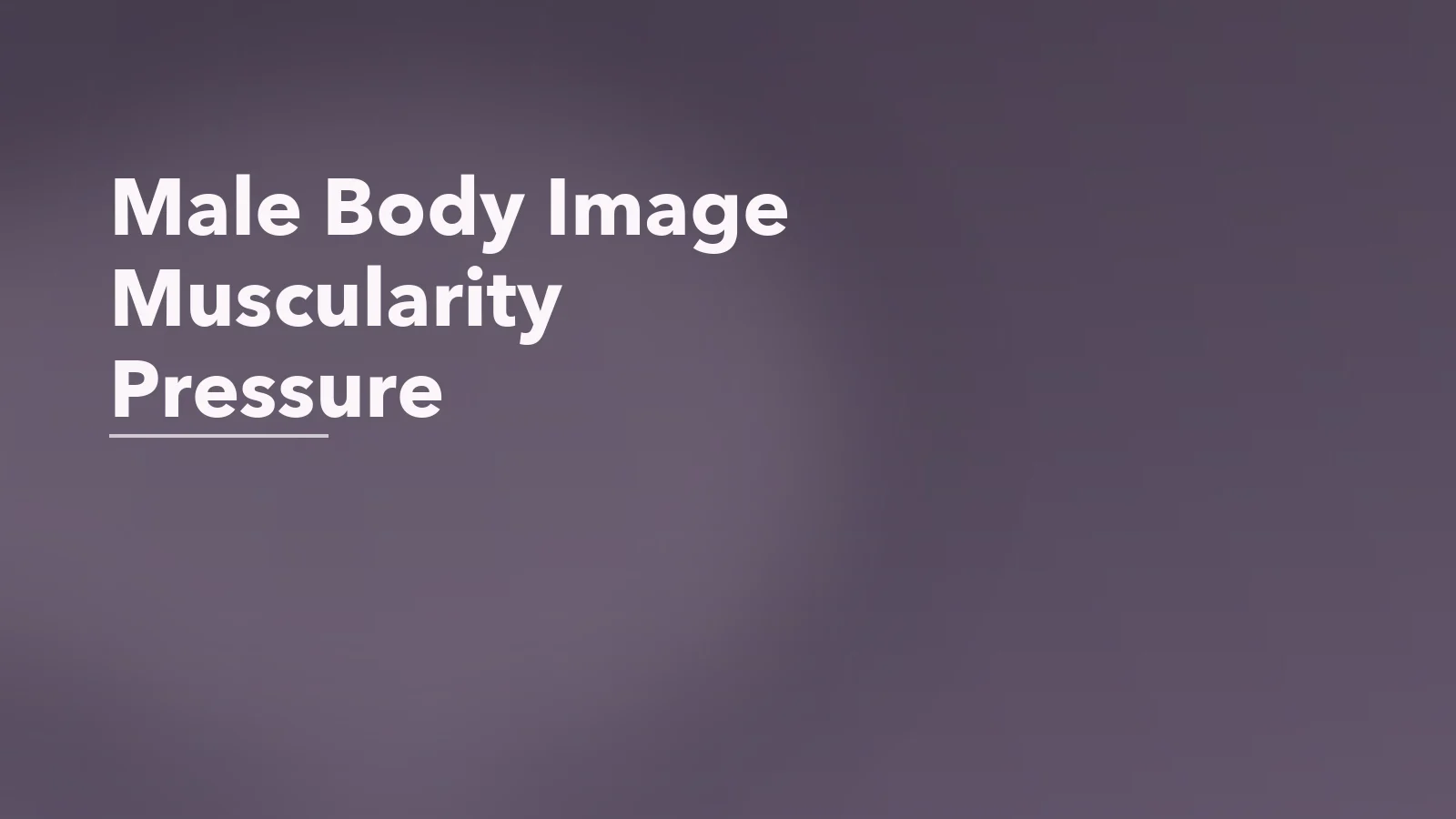 Editorial blog cover with the words 'Male Body Image Muscularity Pressure' for an article about muscularity pressure and male body image: when “getting bigger” hurts confidence.