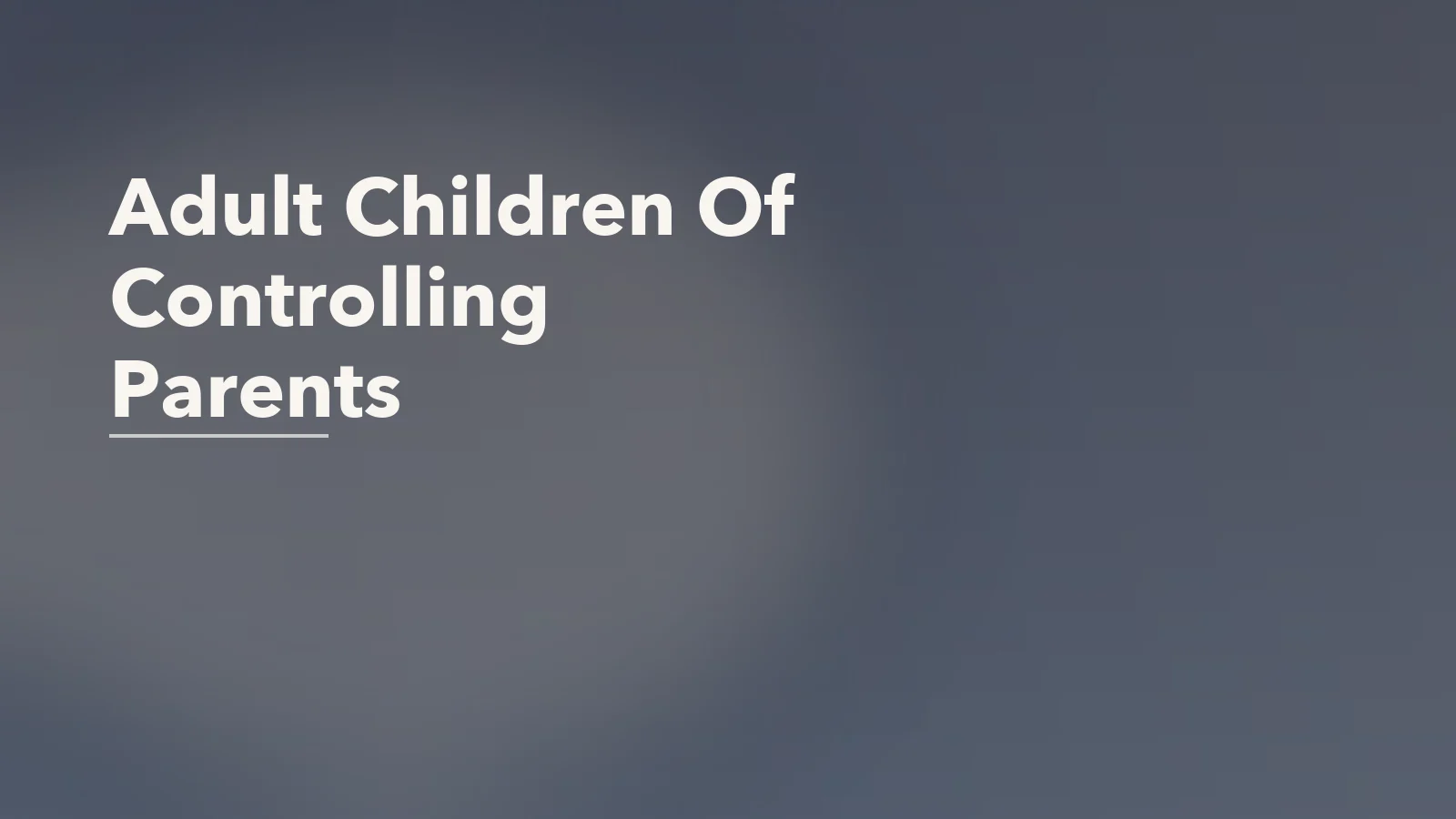 Editorial blog cover with the words 'Adult Children Of Controlling Parents' for an article about adult children of controlling parents: why freedom can feel confusing.