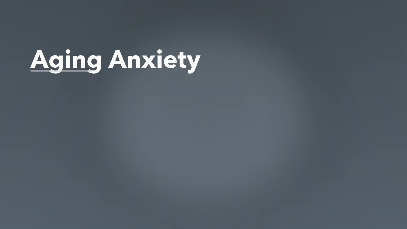 Editorial blog cover with the words 'Aging Anxiety' for an article about aging anxiety: fear of decline, dependence, and time moving faster.