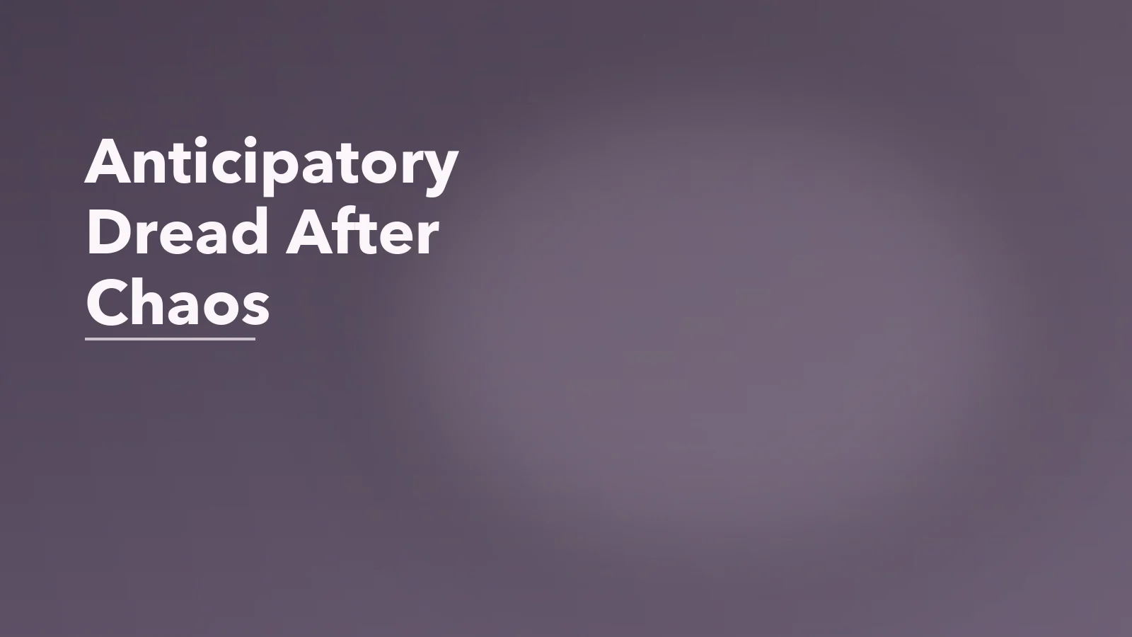 Editorial blog cover with the words 'Anticipatory Dread After Chaos' for an article about anticipatory dread after growing up in chaos.