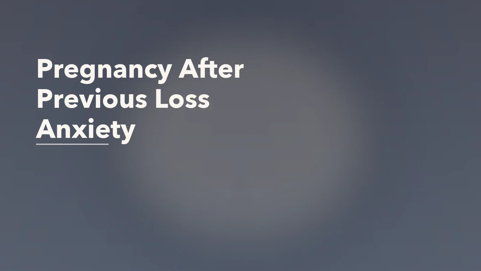 Editorial blog cover with the words 'Pregnancy After Previous Loss Anxiety' for an article about anxiety in a pregnancy after previous loss.