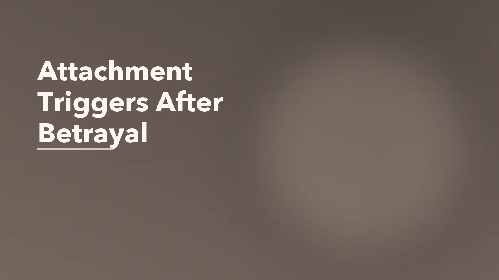 Editorial blog cover with the words 'Attachment Triggers After Betrayal' for an article about attachment triggers after betrayal: why closeness feels riskier again.