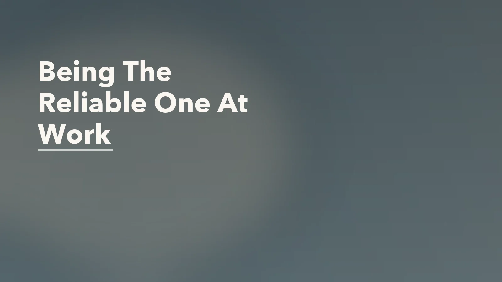 Editorial blog cover with the words 'Being The Reliable One At Work' for an article about being the reliable one at work: why competence can breed resentment.