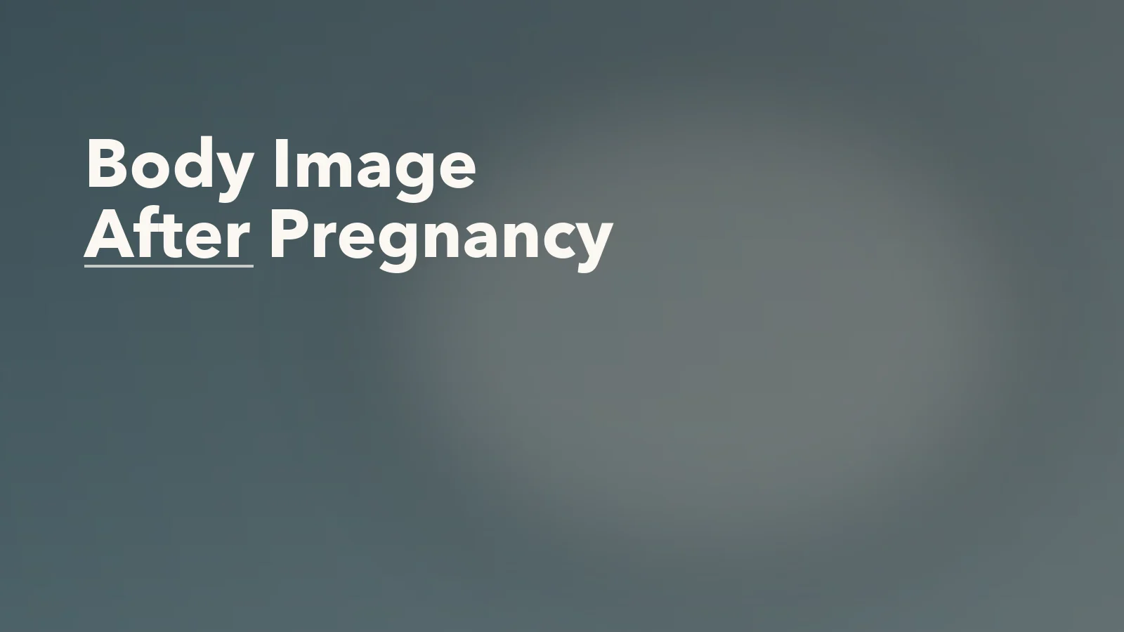 Editorial blog cover with the words 'Body Image After Pregnancy' for an article about body image after pregnancy: when the mirror feels unfamiliar.