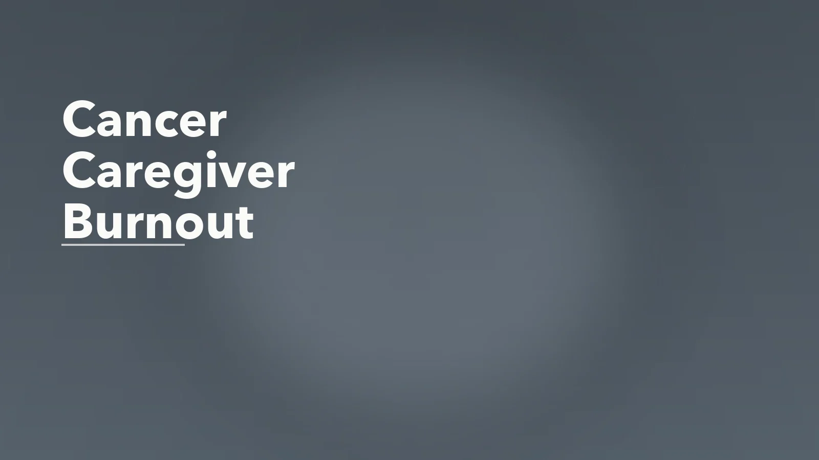 Editorial blog cover with the words 'Cancer Caregiver Burnout' for an article about cancer caregiver burnout: holding fear while staying functional.