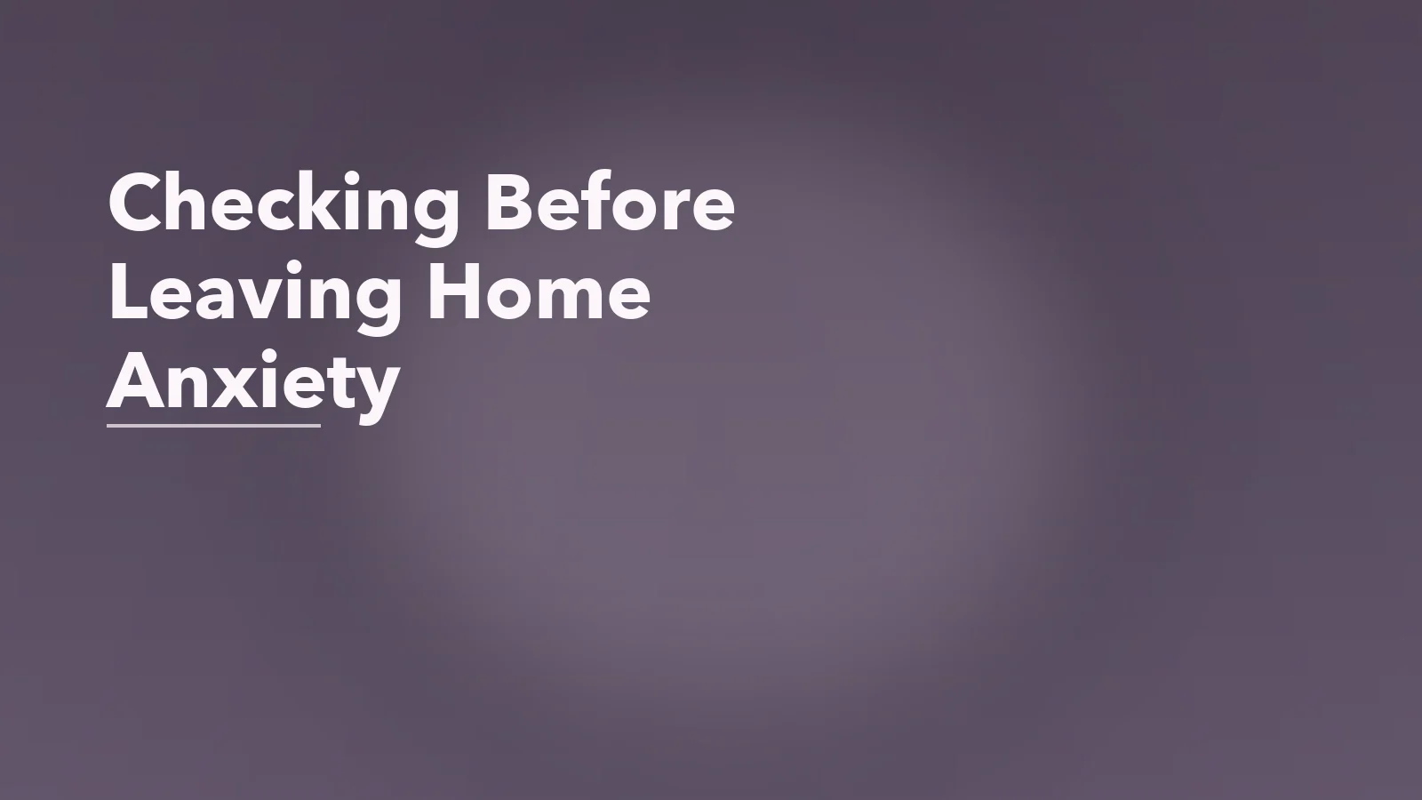 Editorial blog cover with the words 'Checking Before Leaving Home Anxiety' for an article about checking the weather, news, or maps repeatedly before leaving home.
