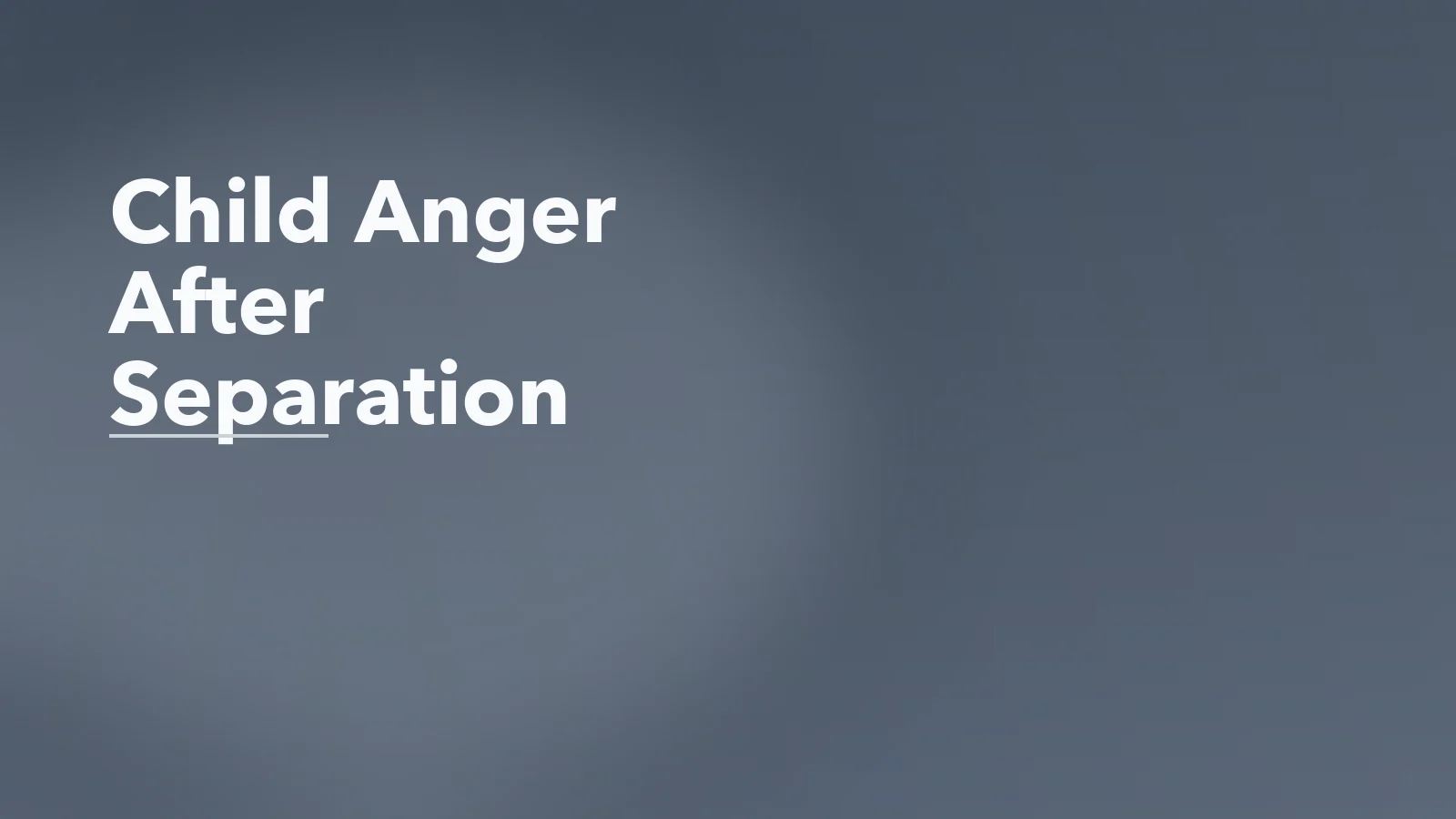 Editorial blog cover with the words 'Child Anger After Separation' for an article about child anger after parental separation: what it can really be communicating.