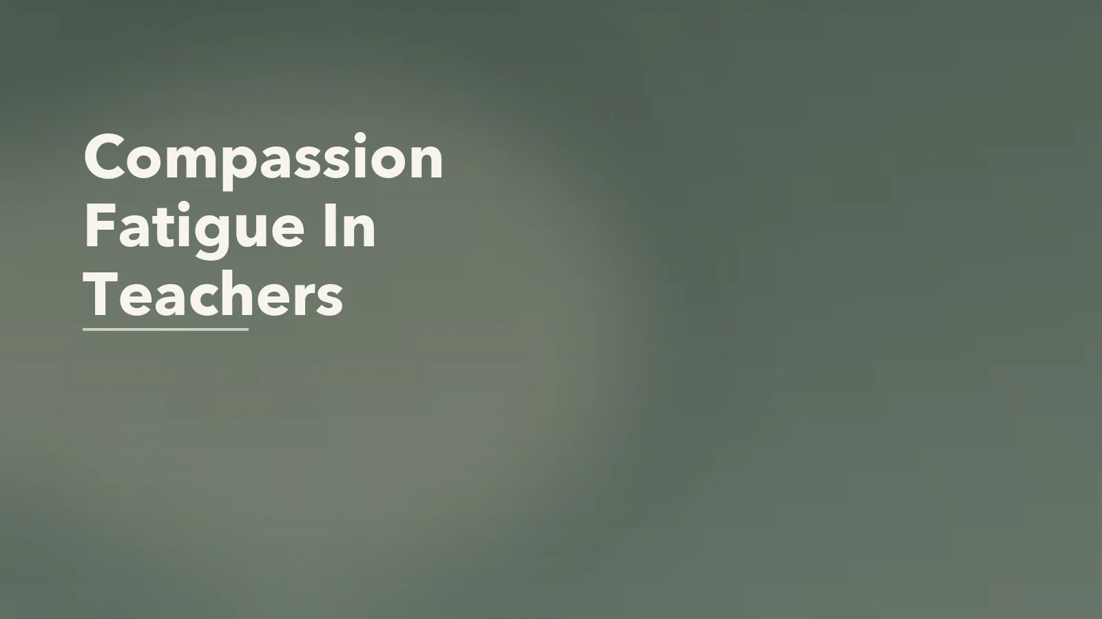 Editorial blog cover with the words 'Compassion Fatigue In Teachers' for an article about compassion fatigue in teachers and educators.