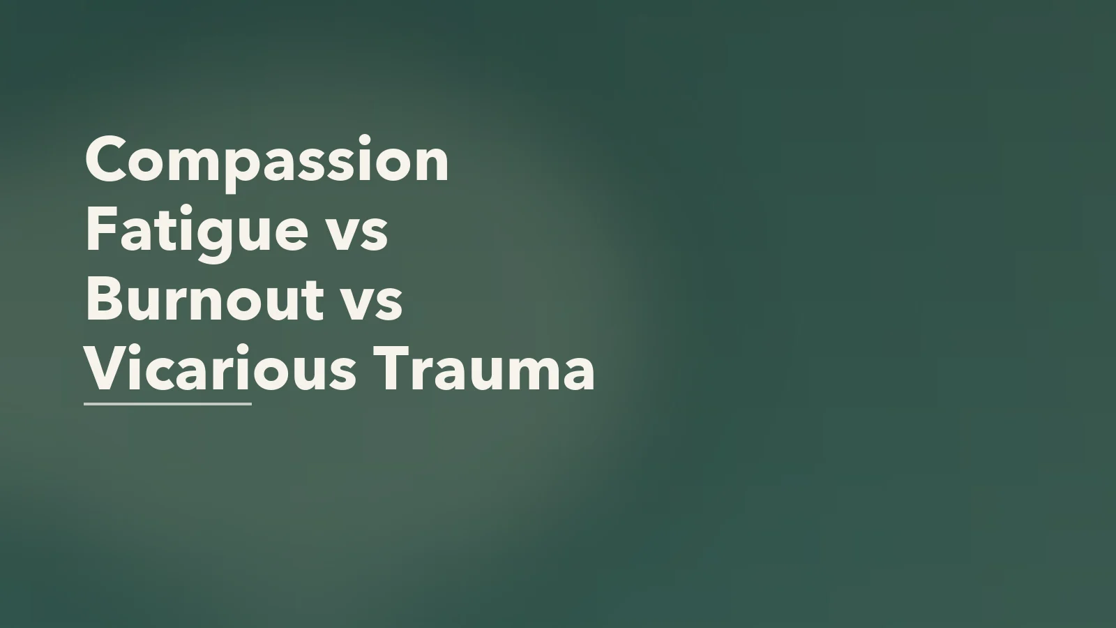 Editorial blog cover with the words 'Compassion Fatigue vs Burnout vs Vicarious Trauma' for an article about compassion fatigue vs burnout vs vicarious trauma.