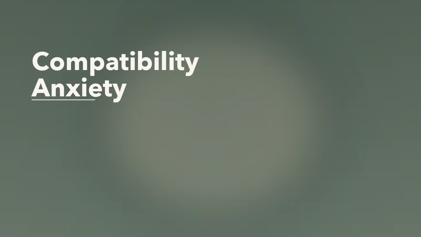Editorial blog cover with the words 'Compatibility Anxiety' for an article about compatibility anxiety: when doubt shows up even in a good relationship.