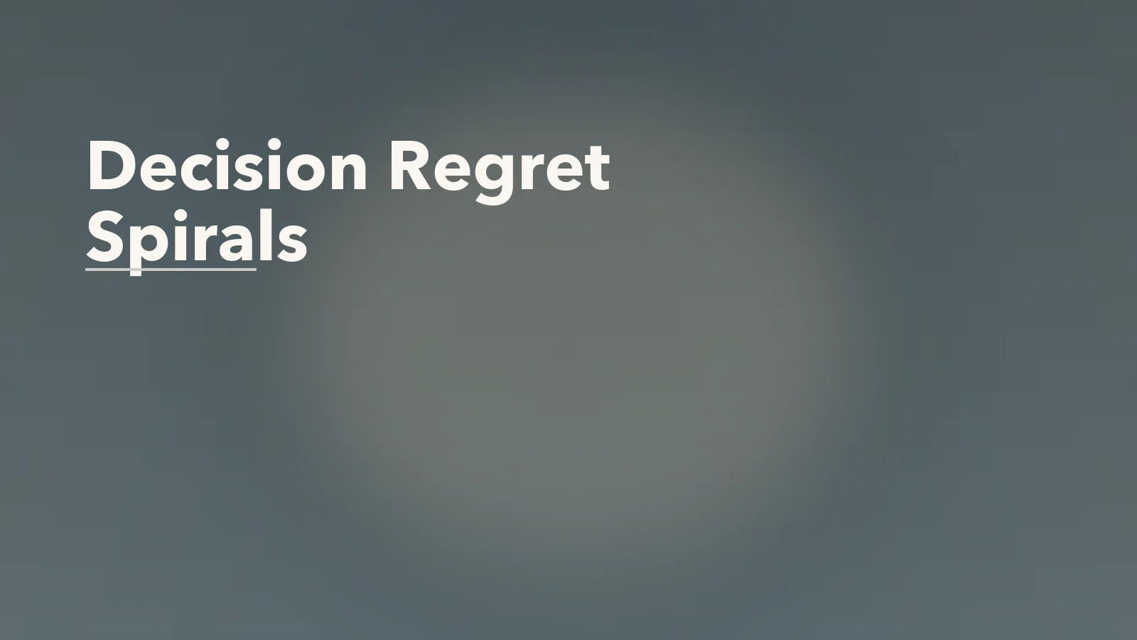 Editorial blog cover with the words 'Decision Regret Spirals' for an article about decision regret spirals: why every choice starts feeling wrong.