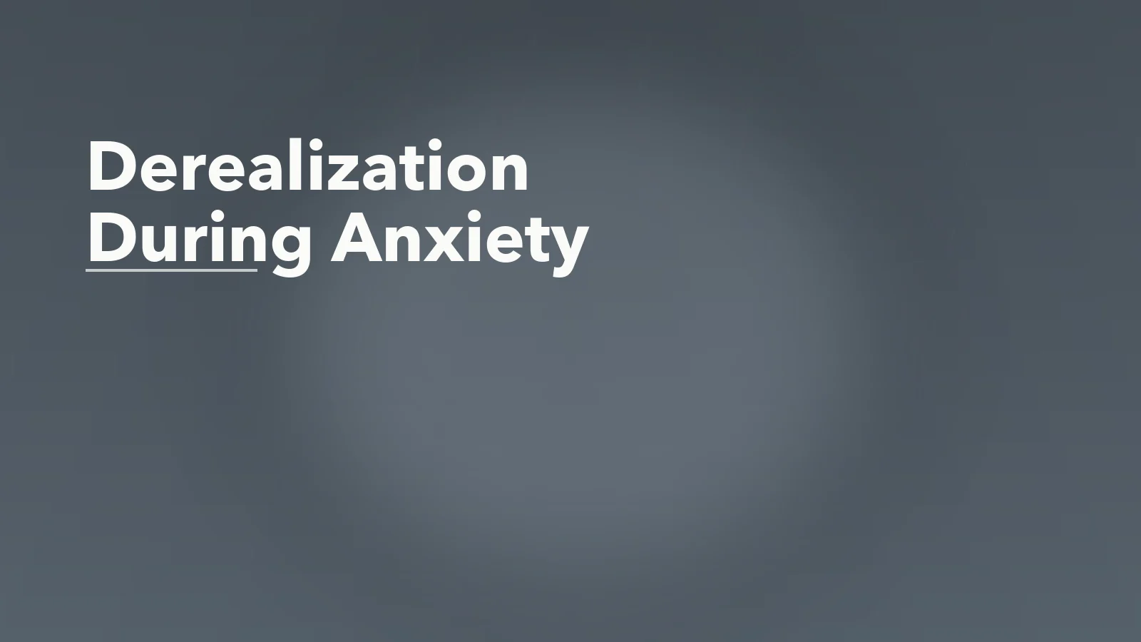 Editorial blog cover with the words 'Derealization During Anxiety' for an article about derealization during anxiety: when the world stops feeling fully real.