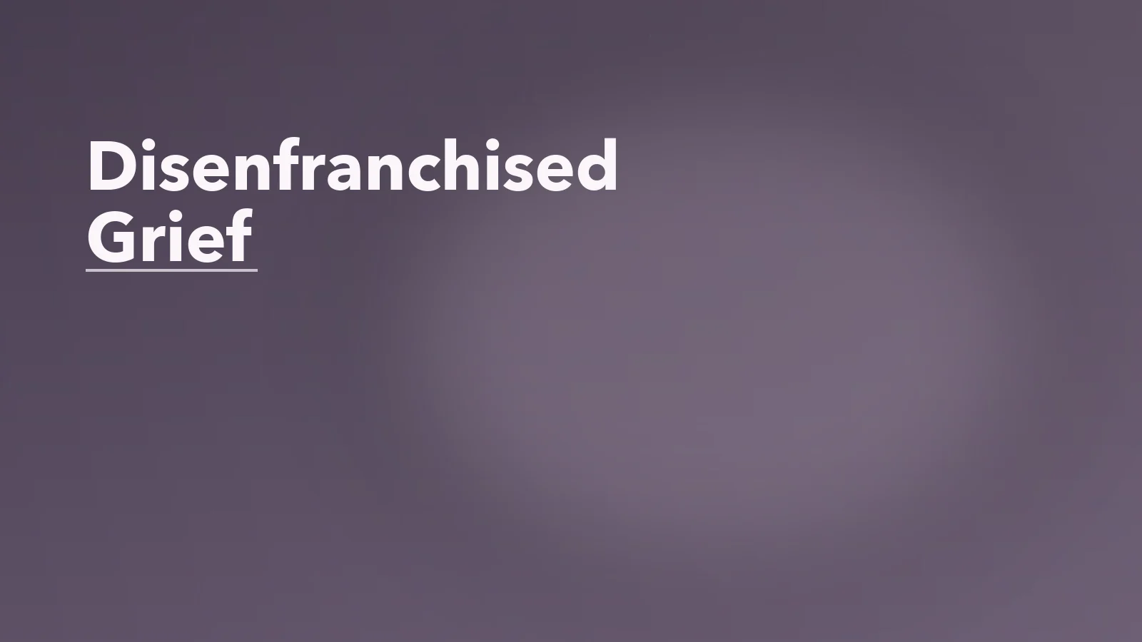 Editorial blog cover with the words 'Disenfranchised Grief' for an article about disenfranchised grief: when your loss does not feel socially recognized.