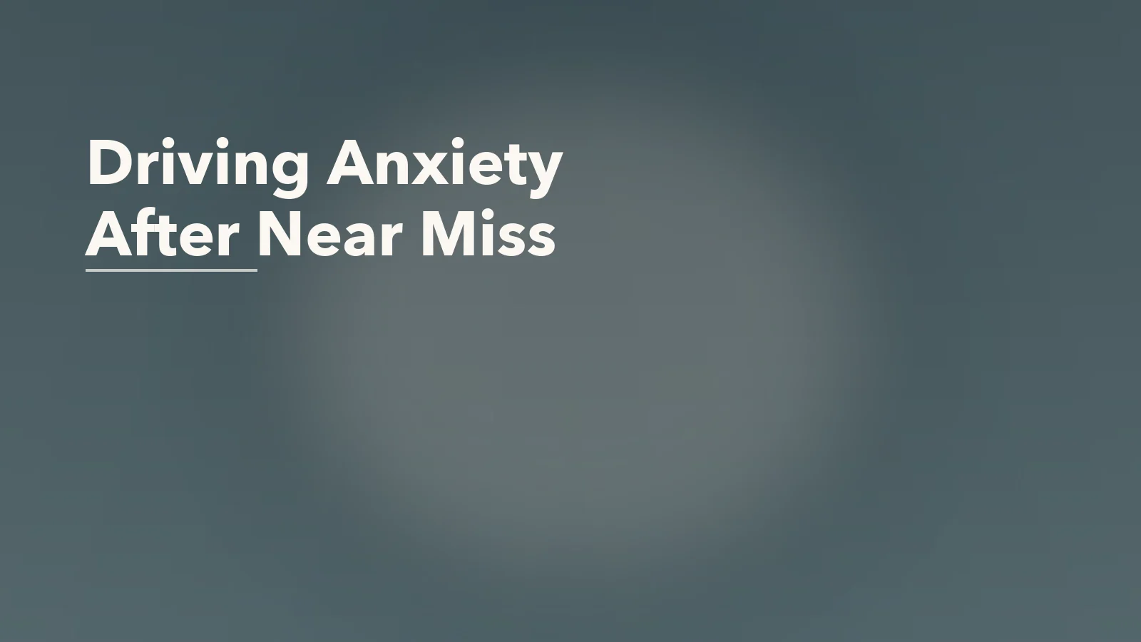 Editorial blog cover with the words 'Driving Anxiety After Near Miss' for an article about driving anxiety after a near miss: when the road stops feeling neutral.