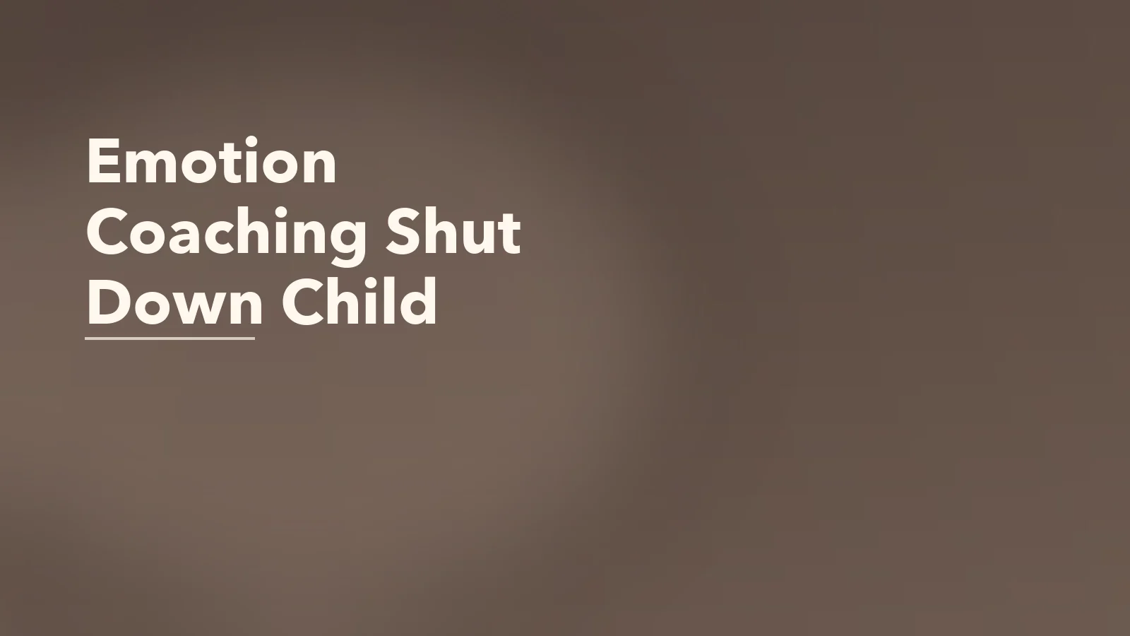 Editorial blog cover with the words 'Emotion Coaching Shut Down Child' for an article about emotion coaching for children who shut down instead of speaking.