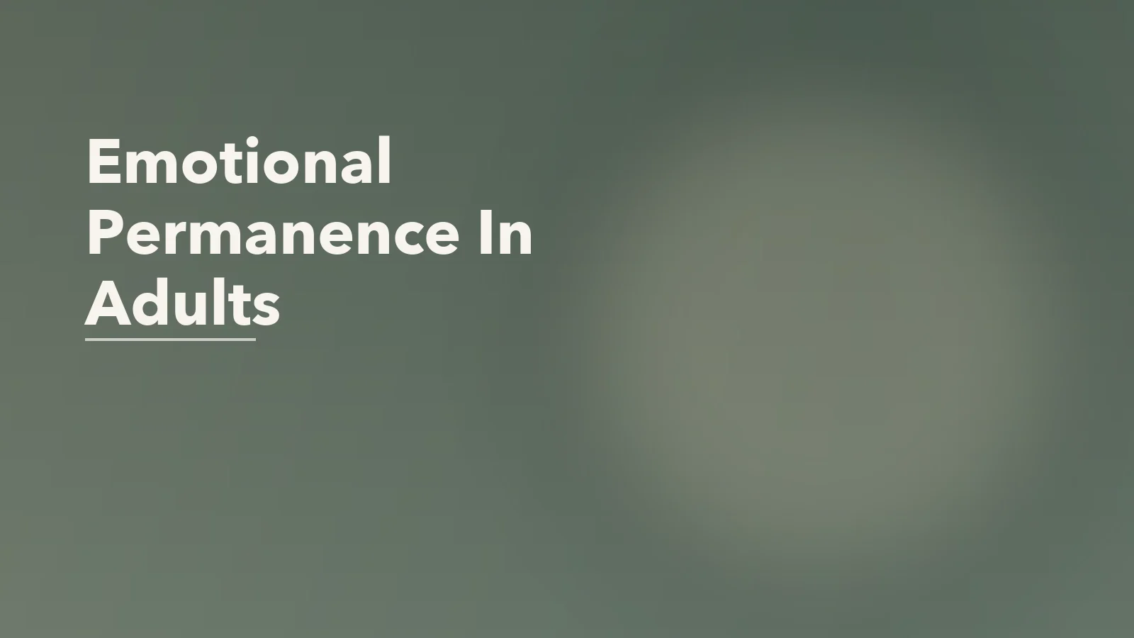 Editorial blog cover with the words 'Emotional Permanence In Adults' for an article about emotional permanence in adults: why care can feel invisible during conflict.