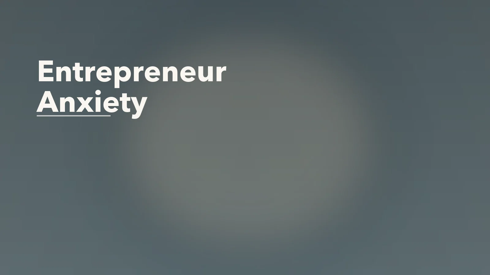 Editorial blog cover with the words 'Entrepreneur Anxiety' for an article about entrepreneur anxiety: when self-employment ties worth to output.
