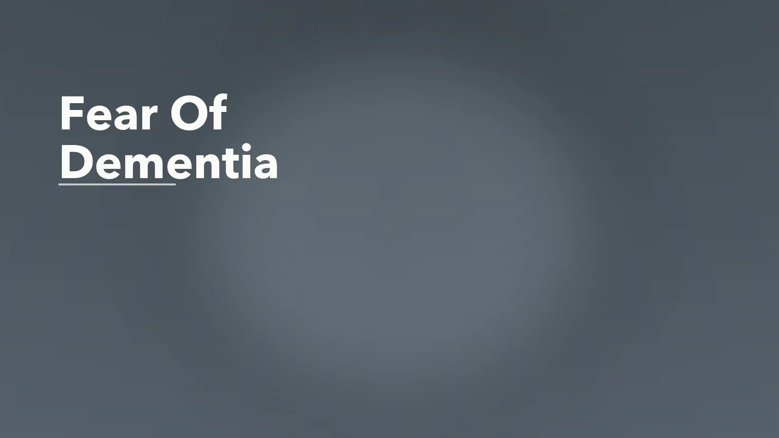 Editorial blog cover with the words 'Fear Of Dementia' for an article about fear of dementia: when forgetfulness starts feeling threatening.