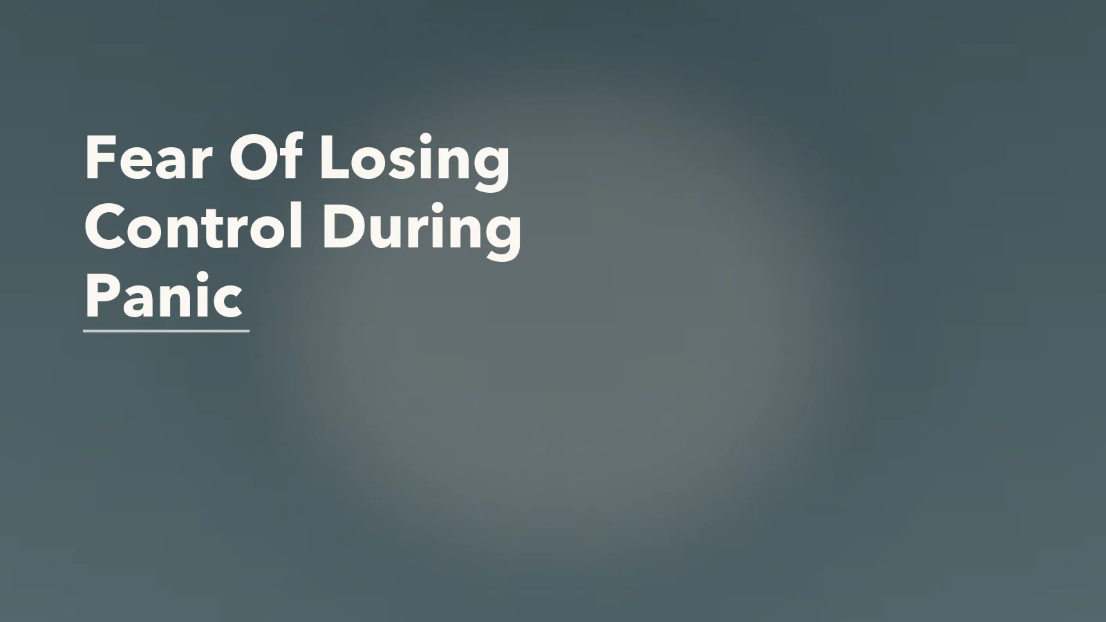 Editorial blog cover with the words 'Fear Of Losing Control During Panic' for an article about fear of losing control during panic: why the mind catastrophizes so fast.