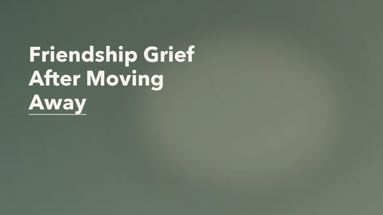 Editorial blog cover with the words 'Friendship Grief After Moving Away' for an article about friendship grief after moving away.