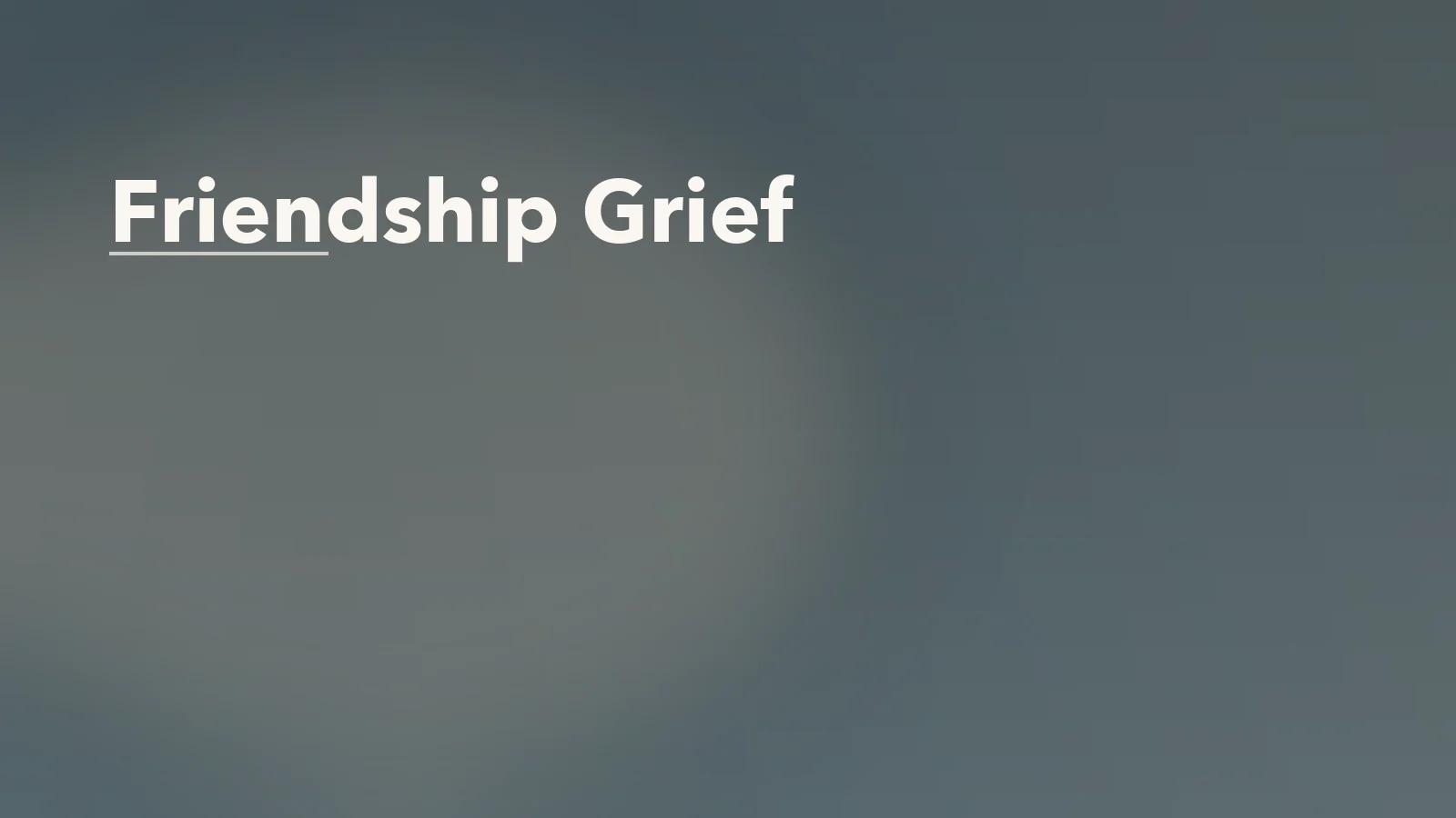 Editorial blog cover with the words 'Friendship Grief' for an article about friendship grief: why losing a close friend can feel like losing family.
