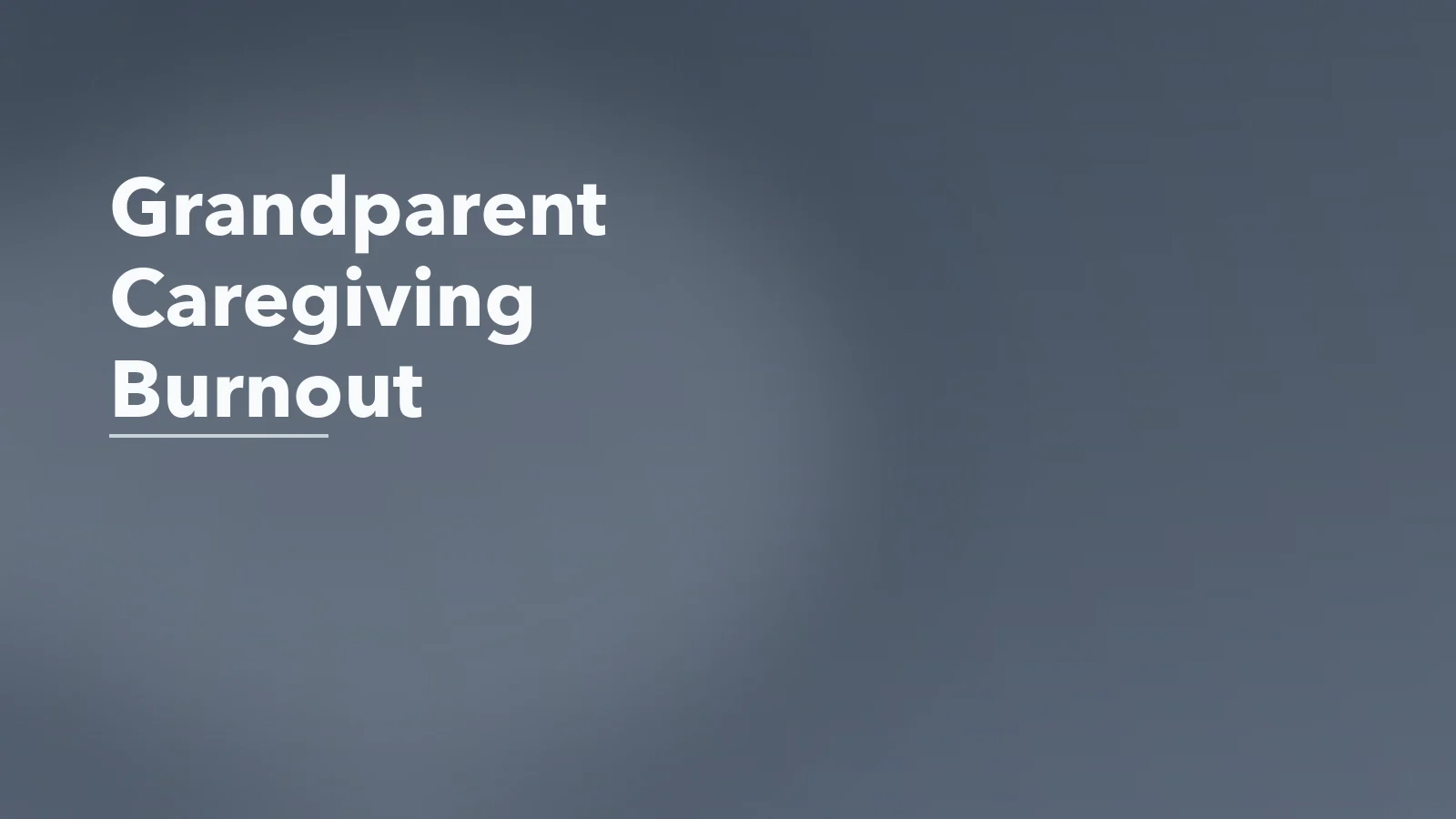 Editorial blog cover with the words 'Grandparent Caregiving Burnout' for an article about grandparent caregiving burnout.