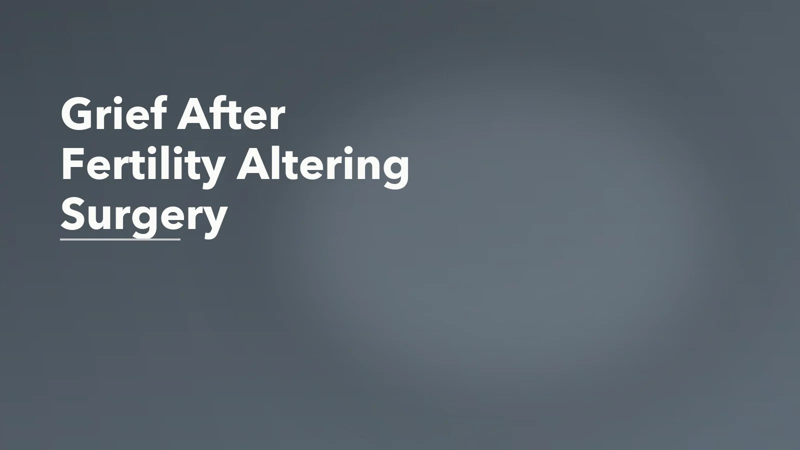 Editorial blog cover with the words 'Grief After Fertility Altering Surgery' for an article about grief after fertility-altering surgery.