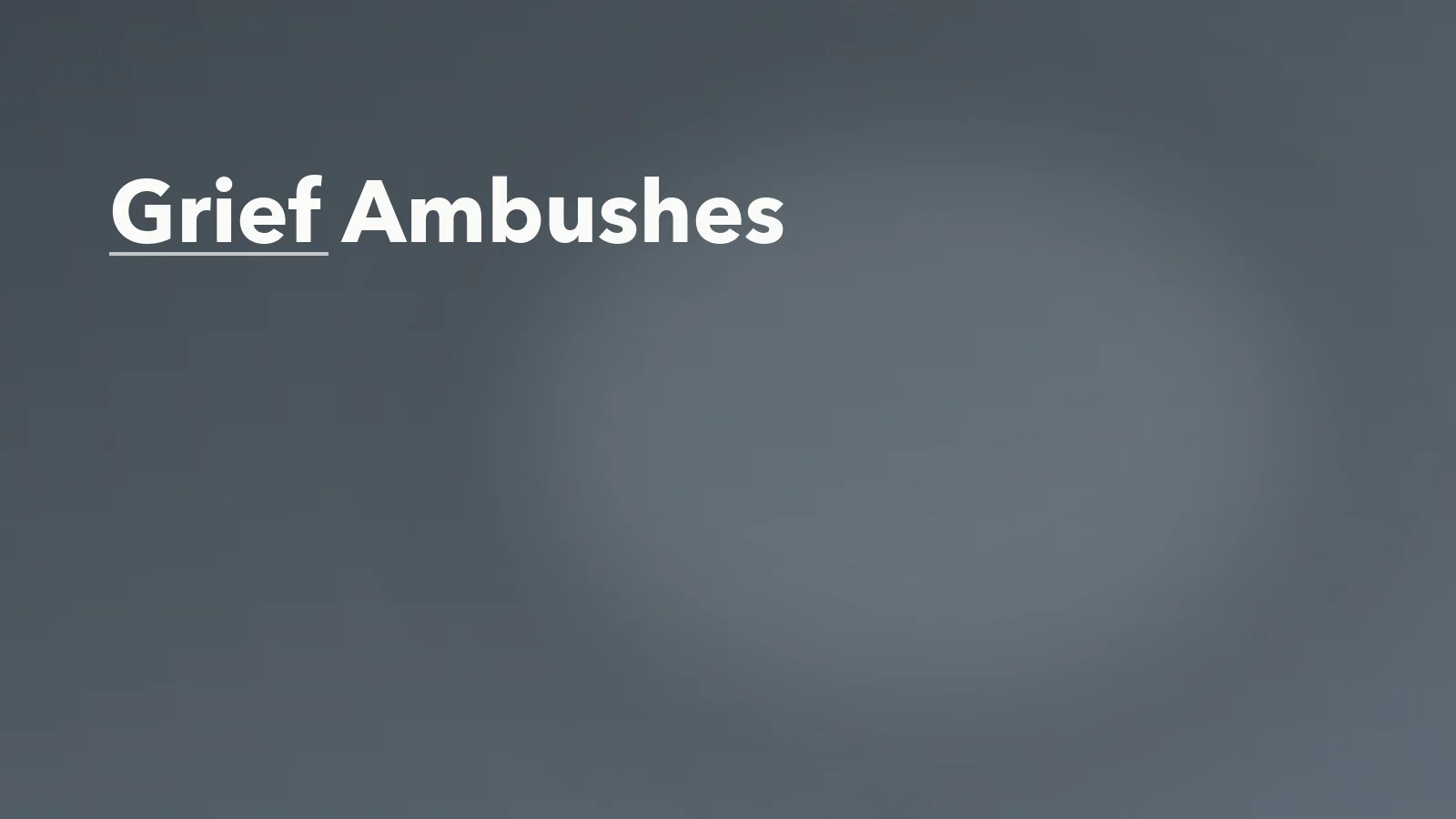 Editorial blog cover with the words 'Grief Ambushes' for an article about grief ambushes: why you can feel fine until one small moment hits.