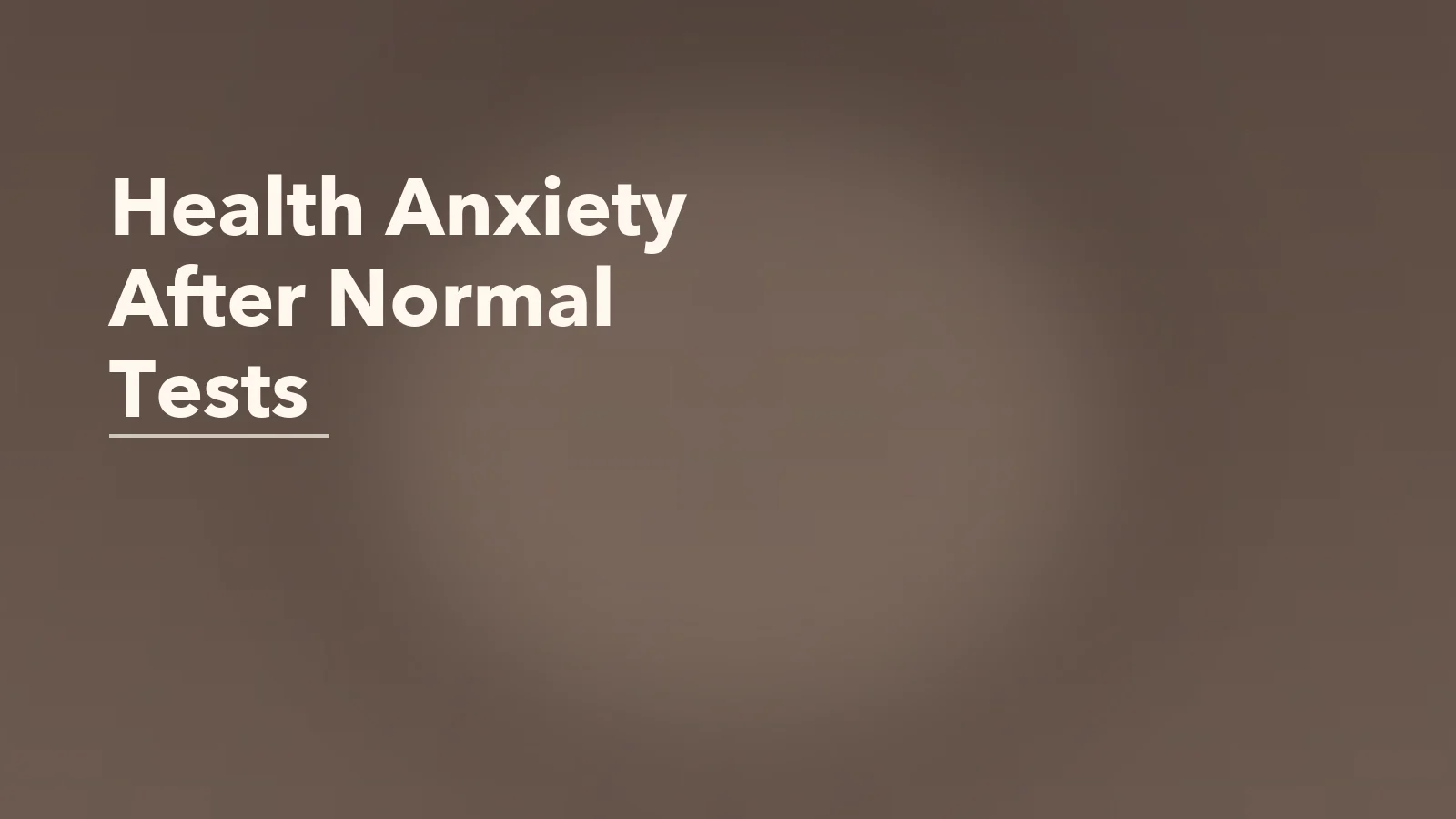 Editorial blog cover with the words 'Health Anxiety After Normal Tests' for an article about health anxiety after normal medical tests: why reassurance stops working.