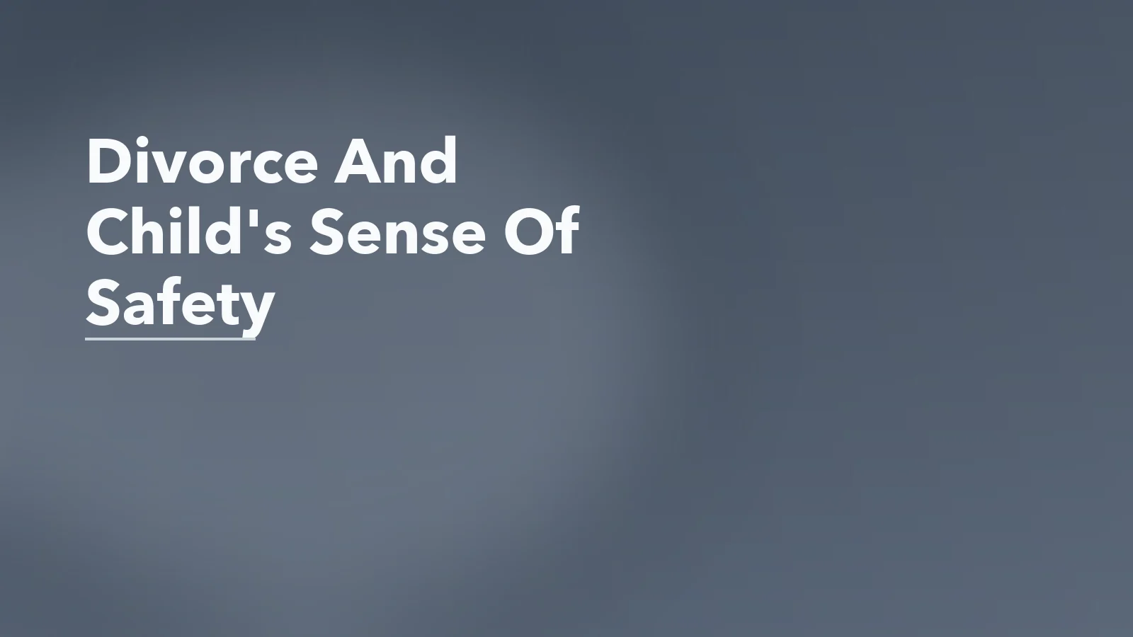 Editorial blog cover with the words 'Divorce And Child's Sense Of Safety' for an article about how divorce changes a child's sense of safety.