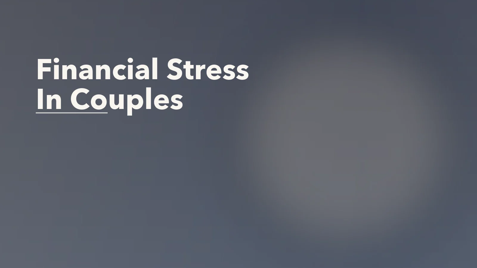 Editorial blog cover with the words 'Financial Stress In Couples' for an article about how financial stress changes communication in couples.