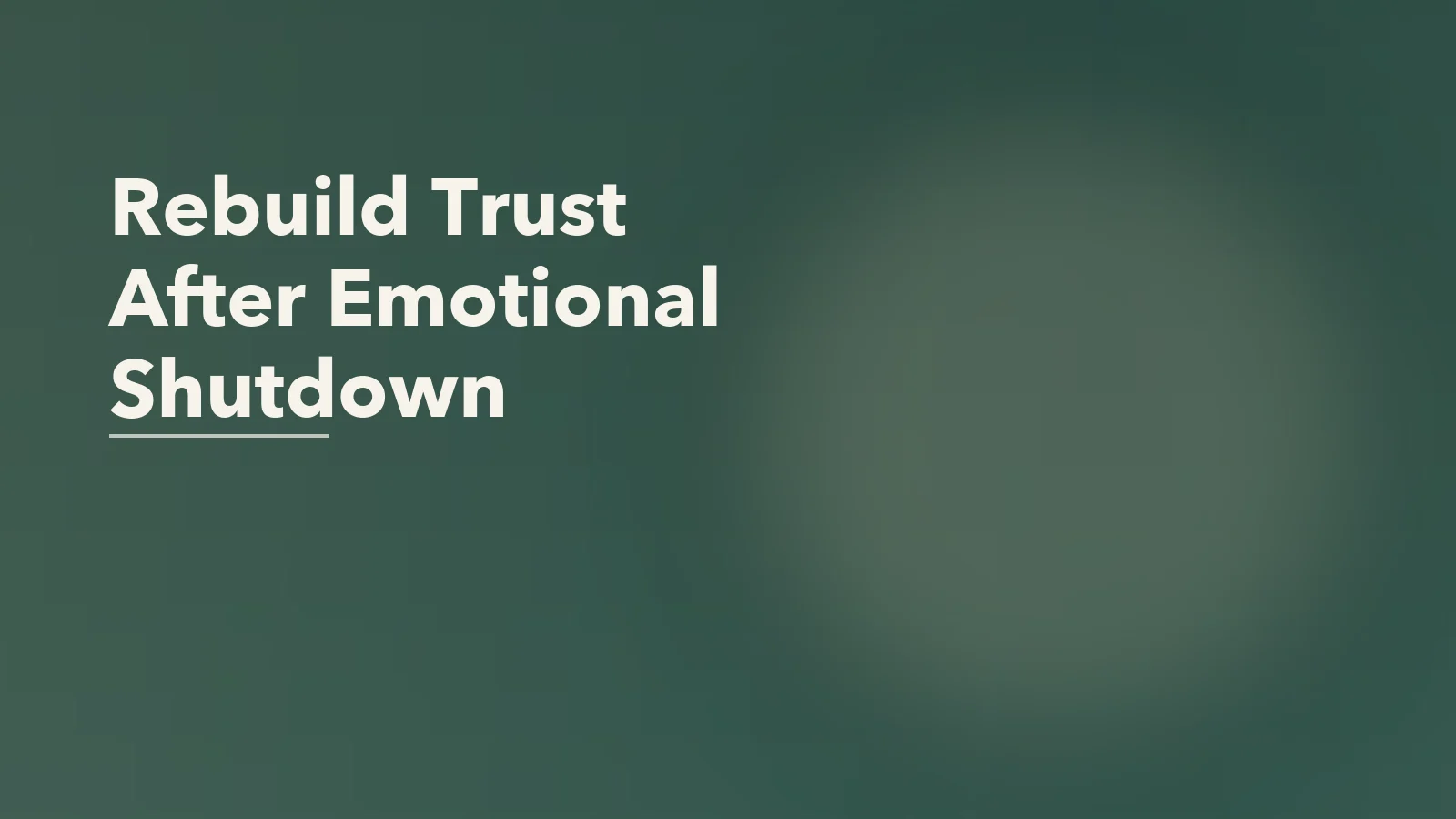 Editorial blog cover with the words 'Rebuild Trust After Emotional Shutdown' for an article about how to rebuild trust with someone who shuts down.