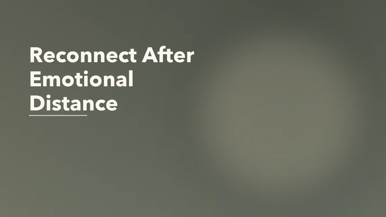 Editorial blog cover with the words 'Reconnect After Emotional Distance' for an article about how to reconnect after months of emotional distance.