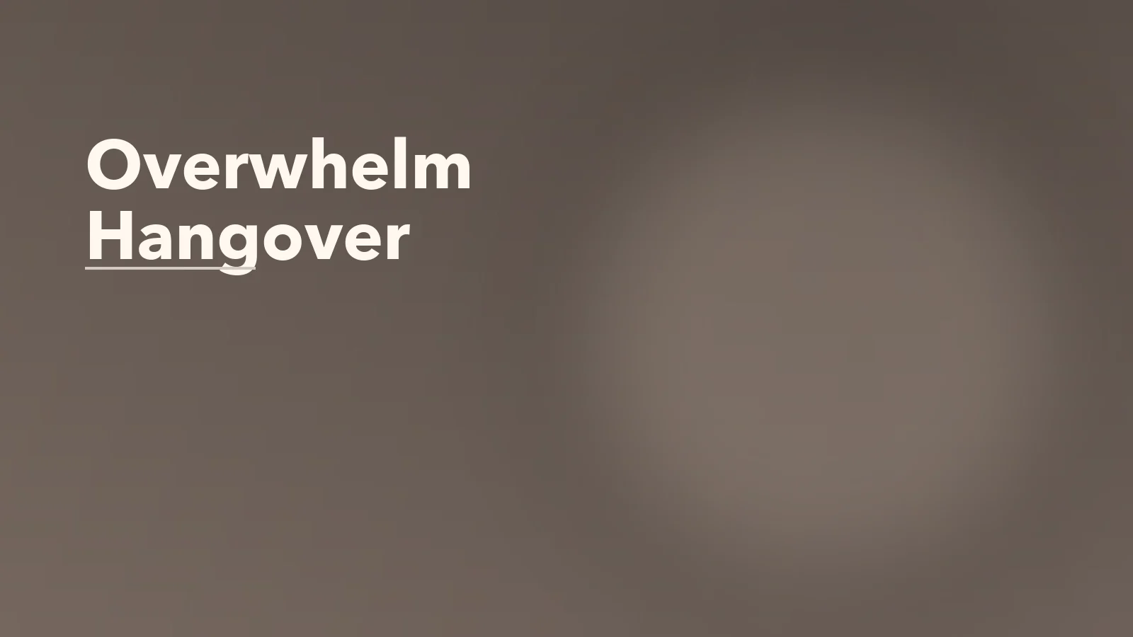 Editorial blog cover with the words 'Overwhelm Hangover' for an article about how to recover after an overwhelm hangover.