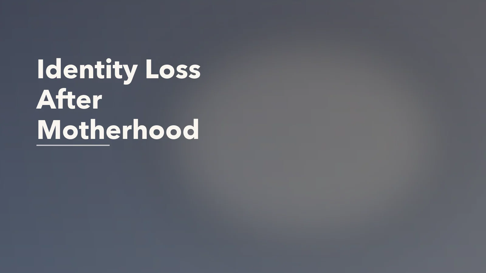 Editorial blog cover with the words 'Identity Loss After Motherhood' for an article about identity loss after motherhood: when caregiving changes the self.