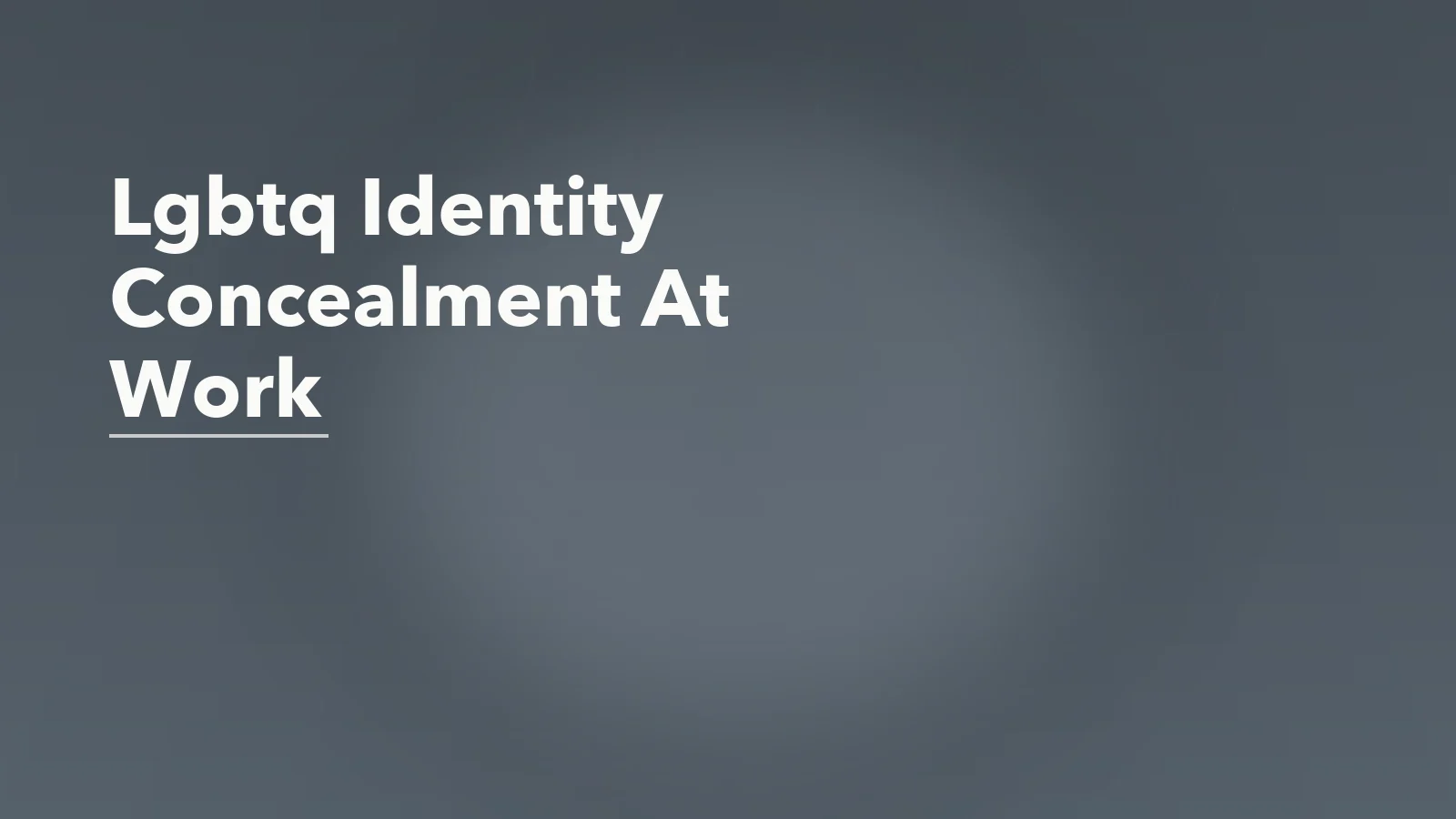 Editorial blog cover with the words 'Lgbtq Identity Concealment At Work' for an article about lgbtq identity concealment at work and the cost of monitoring yourself.