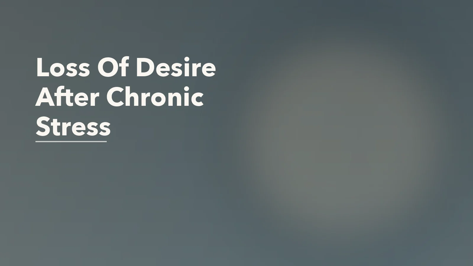 Editorial blog cover with the words 'Loss Of Desire After Chronic Stress' for an article about loss of desire after chronic stress: when the body stops wanting closeness.